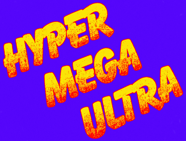 Hyper Mega Ultra